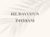 HZ. DAVUD’UN İMTİHANI