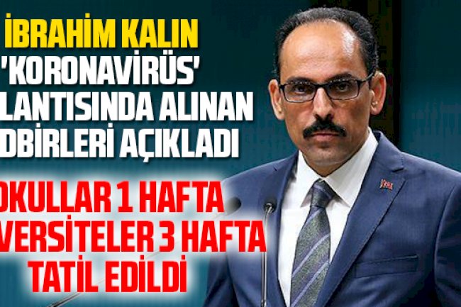 İbrahim Kalın Açıkladı : Üniversiteler Tatil Edildi 