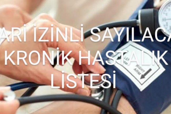 İdari izinli sayılacak kronik hastalıklar listesi