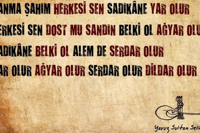 Yavuz Sultan Selim " Sanma şâhım herkesi sen sâdıkâne yâr olur "  şiirinin hikayesi