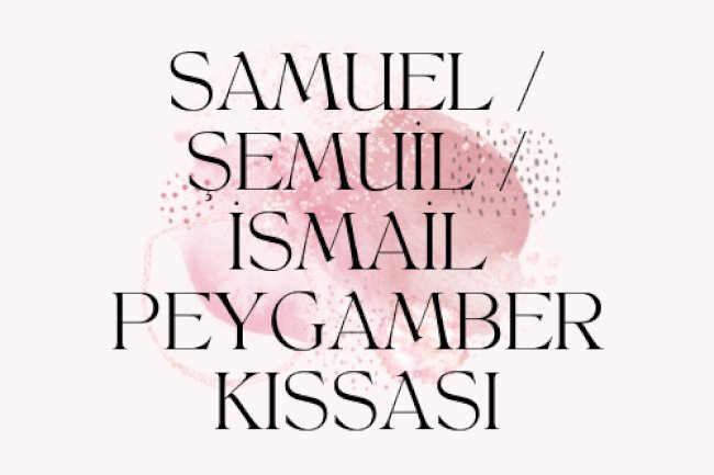 SAMUEL / ŞEMUİL / İSMAİL PEYGAMBER KISSASI