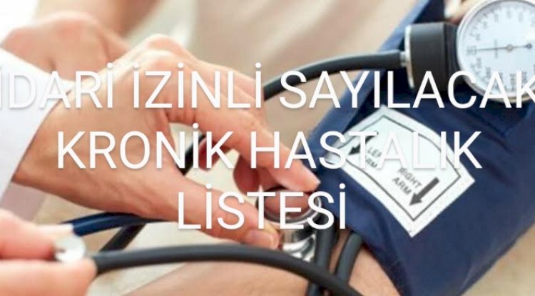 İdari izinli sayılacak kronik hastalıklar listesi
