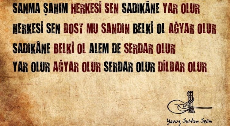 Yavuz Sultan Selim " Sanma şâhım herkesi sen sâdıkâne yâr olur "  şiirinin hikayesi